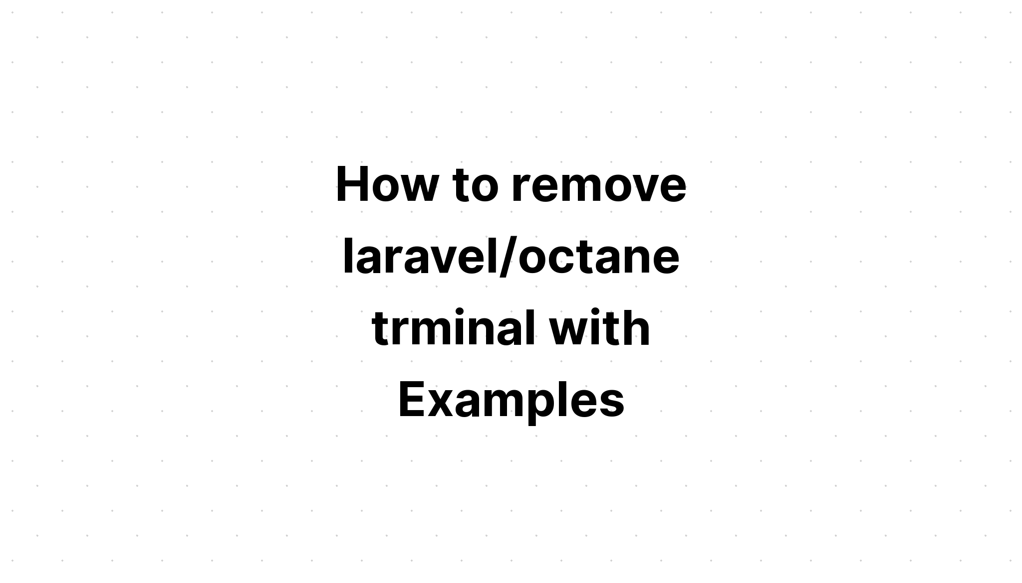 Cách xóa thiết bị đầu cuối laravel/octane với các ví dụ